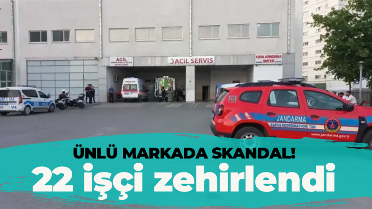Ünlü markada skandal! 22 işçi yemekten zehirlendi