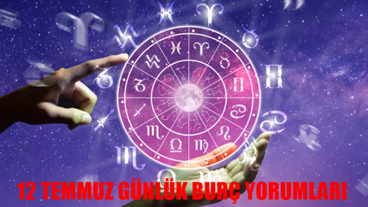 12 TEMMUZ GÜNLÜK BURÇ YORUMLARI: 12 Temmuz Koç, Boğa, İkizler, Yengeç, Aslan, Başak, Terazi, Akrep, Yay, Oğlak, Kova, Balık Burcunu Bugün Neler Bekliyor?