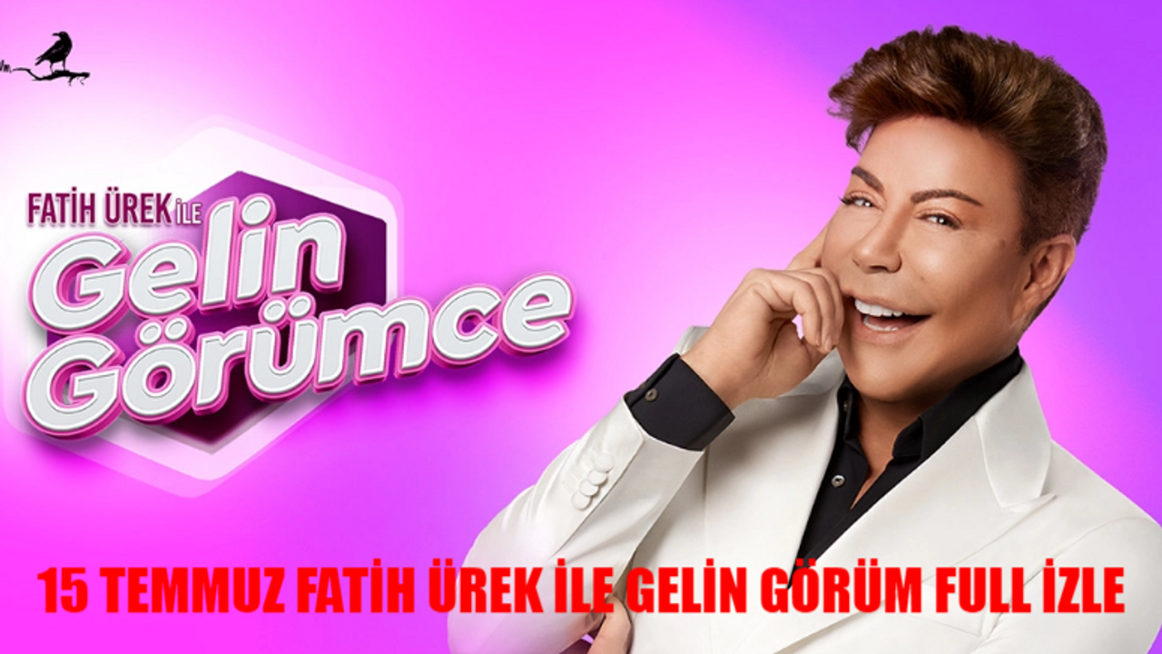 15 TEMMUZ FATİH ÜREK İLE GELİN GÖRÜMCE CANLI İZLE: Now TV Canlı Fatih Ürek Gelin Görümce İzle! Fatih Ürek Gelin Görümce Son Bölüm İzle Youtube