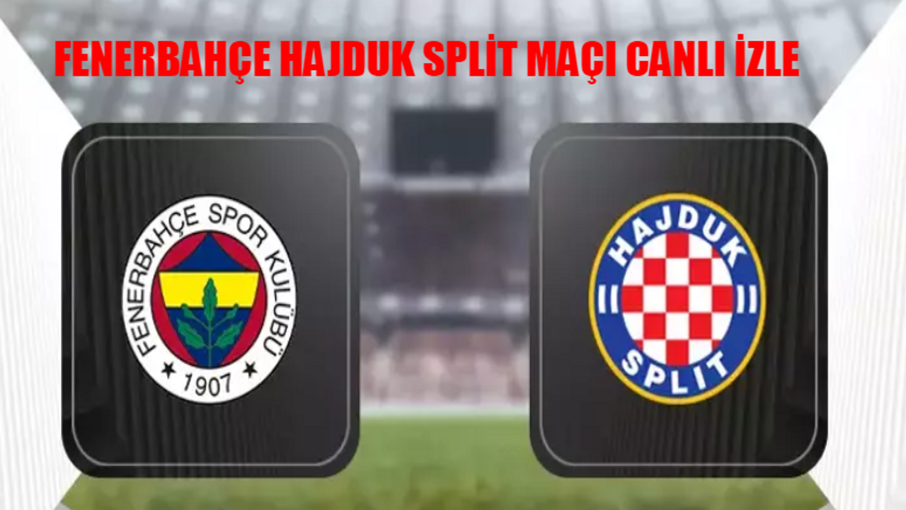 FENERBAHÇE HAJDUK SPLİT MAÇI CANLI İZLE ŞİFRESİZ: Fenerbahçe Hajduk Hazırlık Maçı Canlı İzle! FB Hajduk Maçı S Sport Şifresiz İzle! FB Hajduk Maçı Bedava İzle