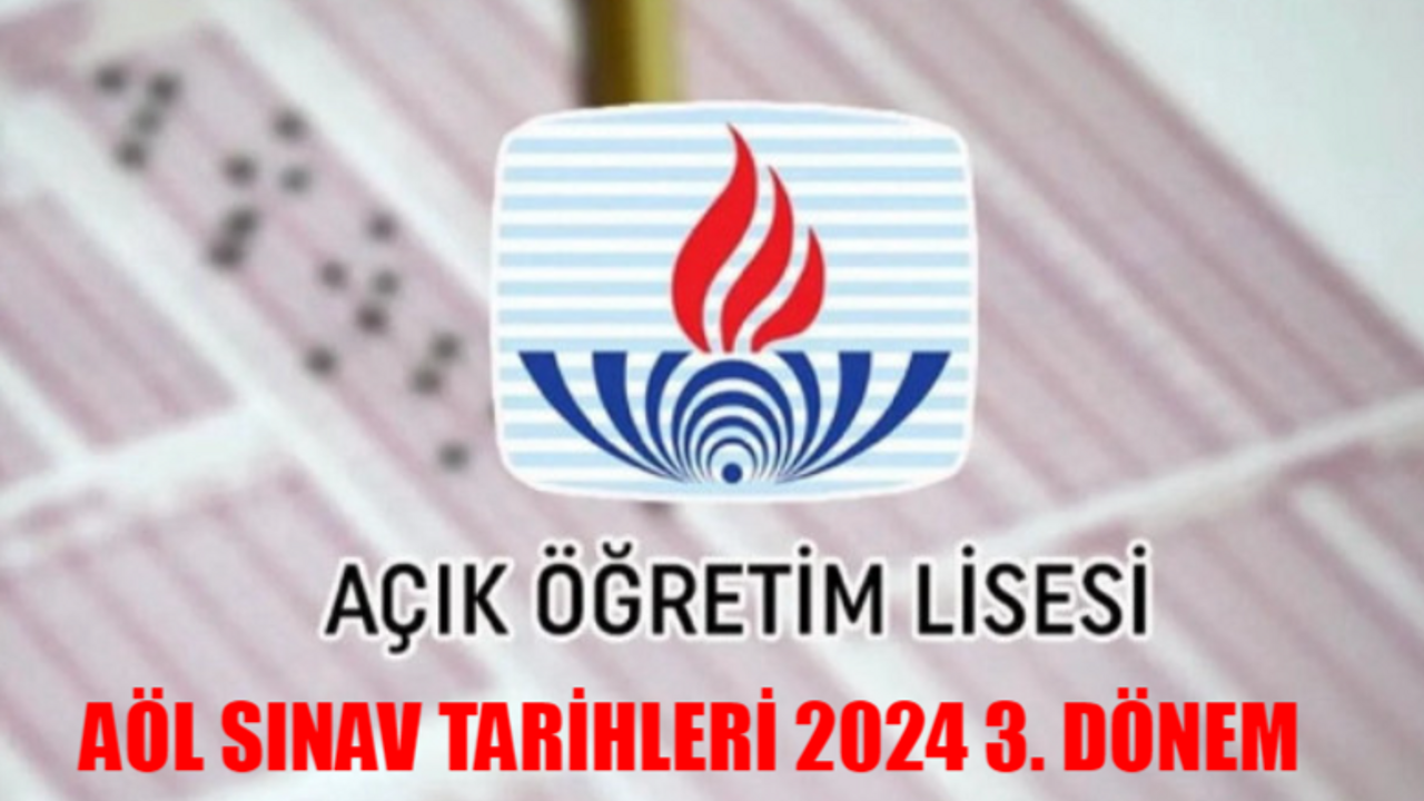 AÖL SINAV TARİHLERİ 2024 3. DÖNEM OTURUMLARI: MEB AÖL Sınav Giriş Belgesi Nasıl Alınır? AÖL 3. Dönem Sınav Yerleri Açıklandı Mı?