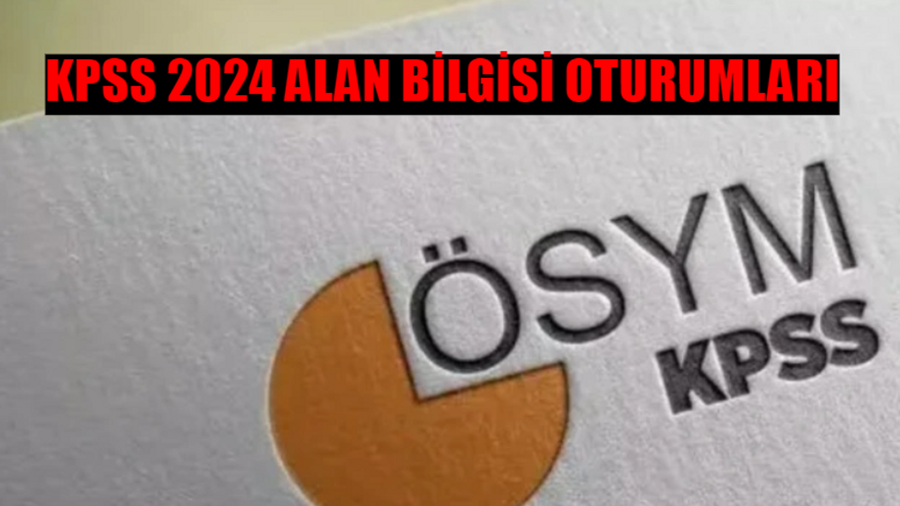 2024 KPSS ALAN BİLGİSİ OTURUMLARI KAÇ DAKİKA SÜRÜYOR? KPSS Alan Bilgisi 1., 2. ve 3. Oturum Süreleri! 2024 KPSS Alan Bilgisi Sınavı