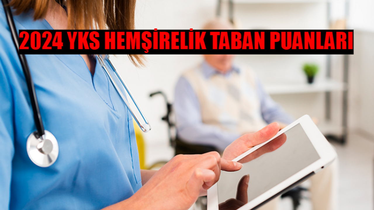 2024 YKS HEMŞİRELİK TABAN PUANLARI GÜNCEL SIRALAMA: Hemşirelik TYT Mi AYT Mi? YKS Hemşirelik Devlet - Özel Üniversite Taban Puanları