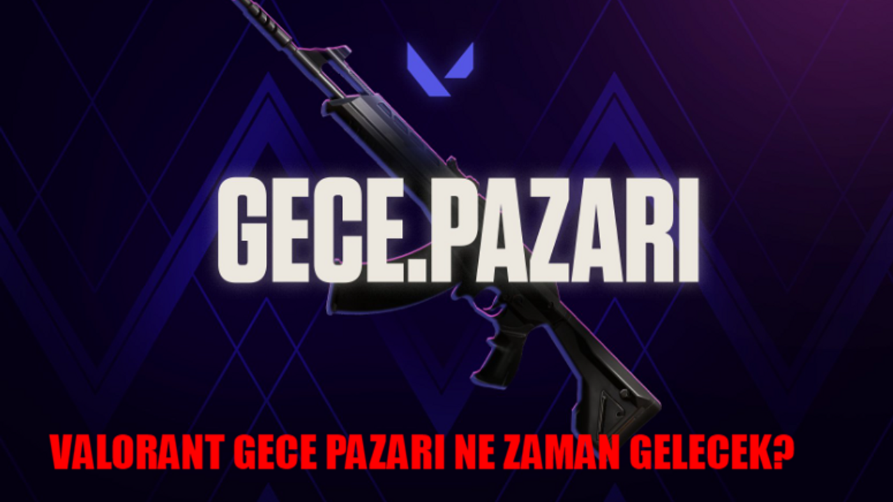 VALORANT GECE PAZARI ÇIKIŞ TARİHİ TEMMUZ 2024: Valorant Gece Pazarı Ne Zaman Gelecek? Valorant Gece Pazarı Temmuz Tarihi