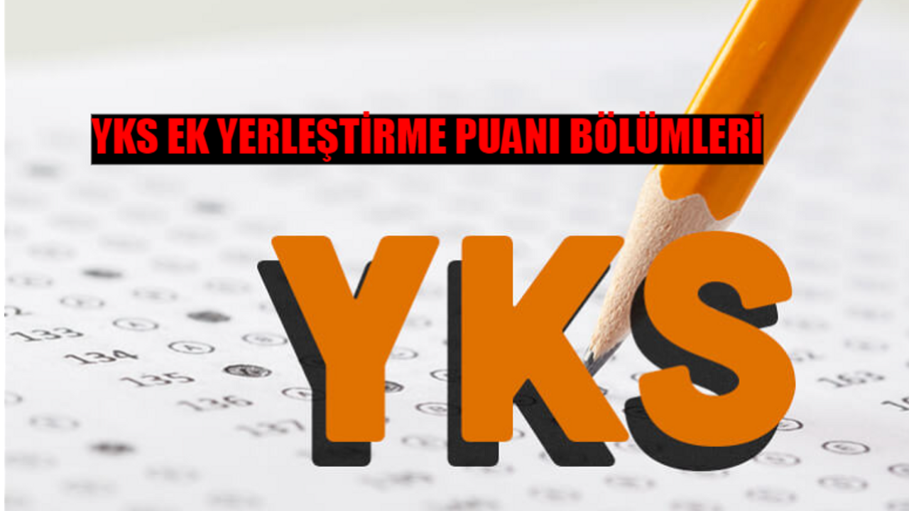 YKS EK PUANLI YERLEŞTİRME BÖLÜMLERİ 2024: YKS EK Puanlı Yerleştirme Nasıl Yapılır? YÖK ATLAS YKS Ek Yerleştirme Puanı