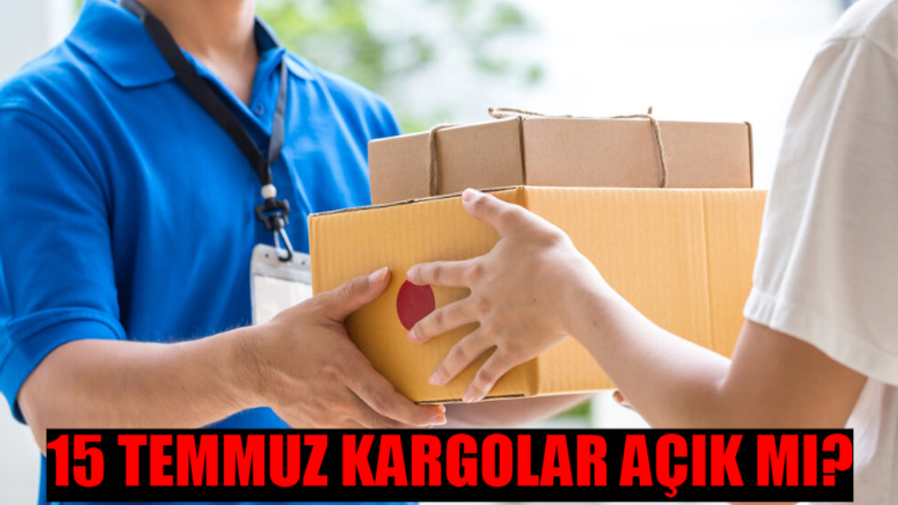 15 TEMMUZ KARGO ÇALIŞMA SAATLERİ: 15 Temmuz Pazartesi Kargolar Açık Mı? 15 Temmuz Kargolar Saat Kaça Kadar Açık?