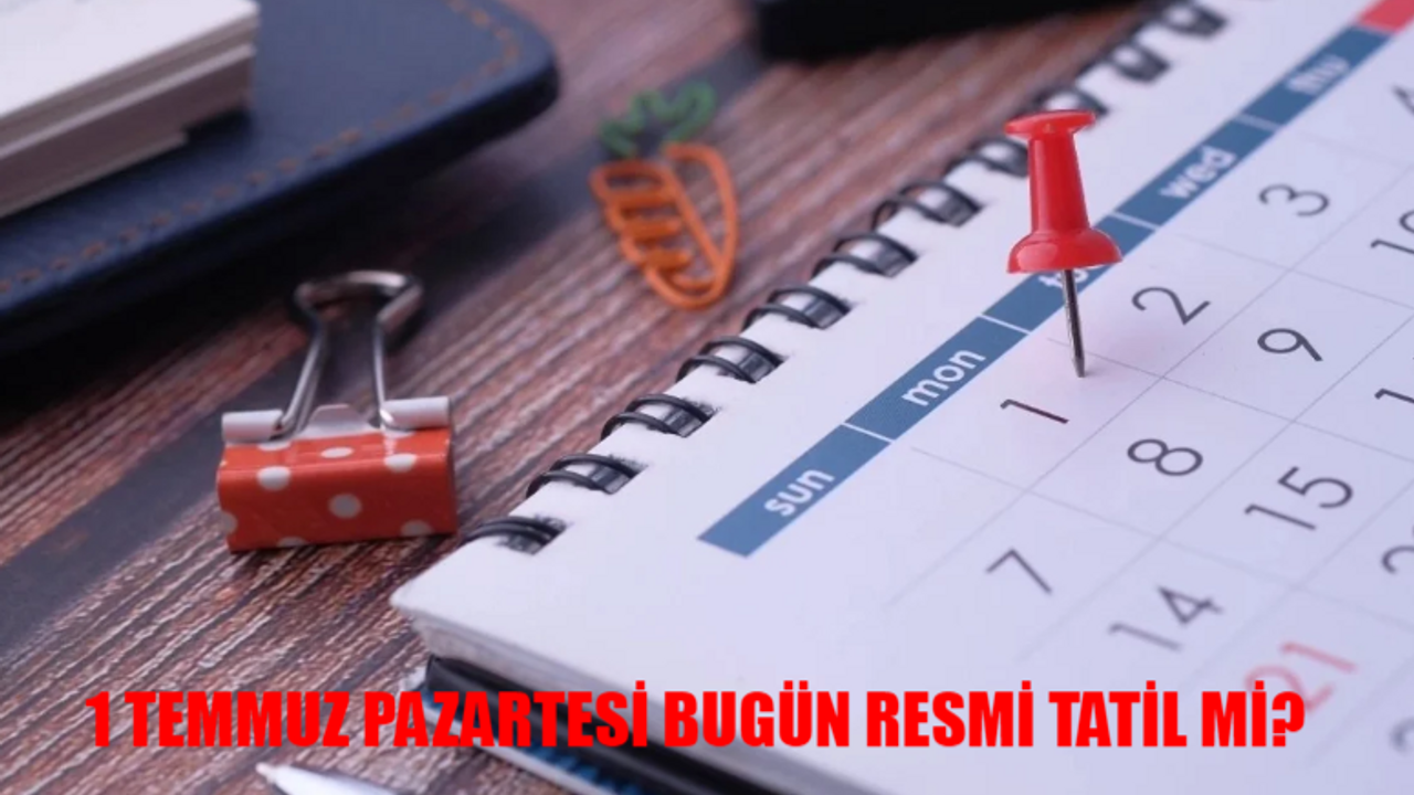 1 TEMMUZ KABOTAJ BAYRAMI RESMİ TATİL Mİ? 1 Temmuz Pazartesi Tatil Mi? Bugün Resmi Tatil Var Mı?