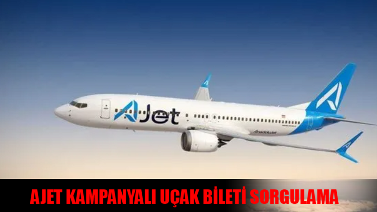 AJET KAMPANYALI UÇAK BİLETİ SORGULAMA EKRANI: Ajet Kampanyalı Bilet Nasıl Alınır? Anadolujet Kampanya Son Dakika