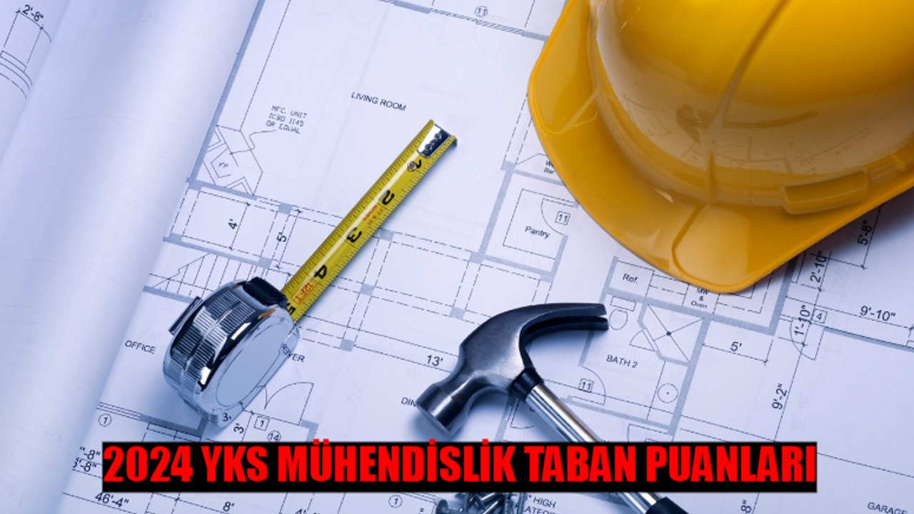 YKS MÜHENDİSLİK TABAN PUANLARI 2024: Mühendislik Sıralama Nasıl Bakılır? YÖK ATLAS YKS Mühendislik Bölümleri Taban Puanları