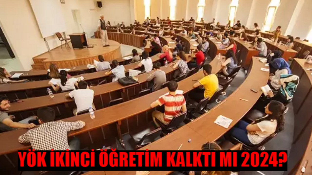 YÖK İKİNCİ ÖĞRETİM KARARI SON DAKİKA: İkinci Öğretim Kalktı Mı 2024? Üniversitelerde İkinci Öğretim Nedir?