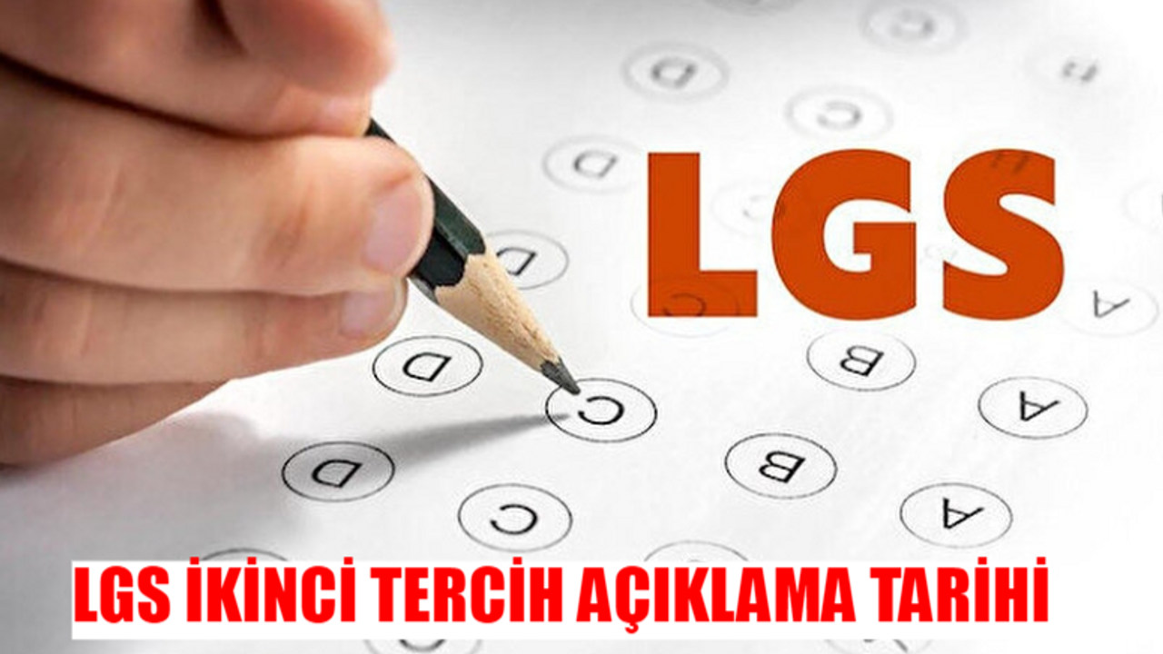 LGS İKİNCİ TERCİH TARİHLERİ 2024: LGS İkinci Tercih Ne Zaman Açıklanıyor? LGS İkinci Tercih Sonuçları Ne Zaman Başlıyor Ne Zaman Açıklanıyor?