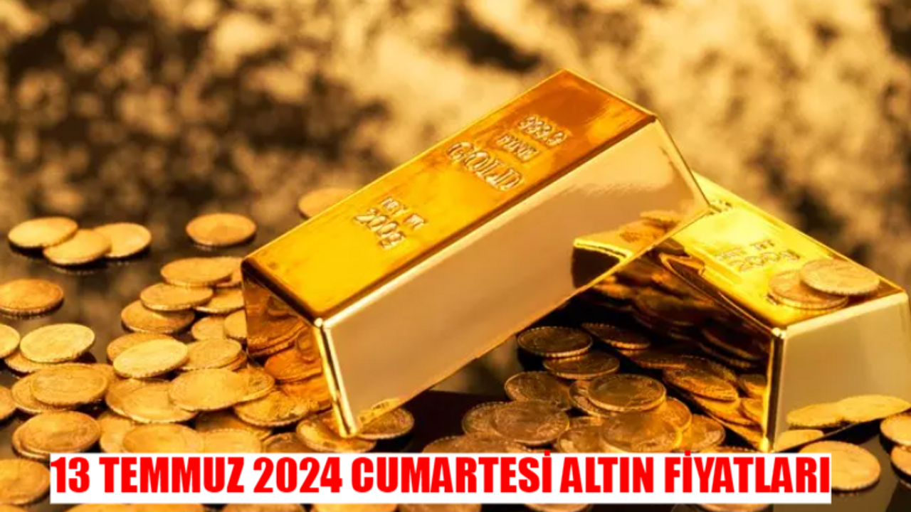 13 TEMMUZ 2024 CUMARTESİ SERBEST PİYASA ALTIN FİYATLARI: Gram, Yarım, Ata, Çeyrek Altın Fiyatı Bugün! Altın Fiyatları Ne Kadar Oldu?