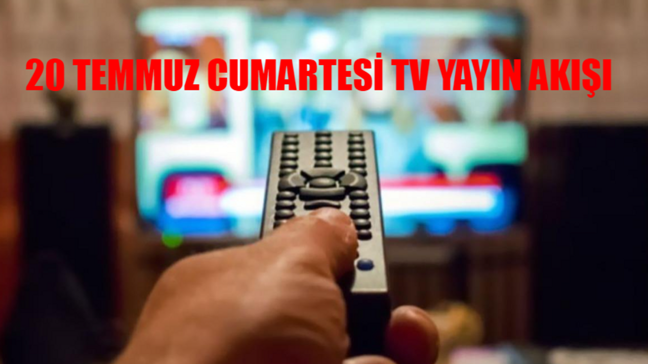 TV YAYIN AKIŞI 20 TEMMUZ CUMARTESİ 2024: Bugün Kanallarda Ne Var? Bugün Hangi Diziler Var, Saat Kaçta?