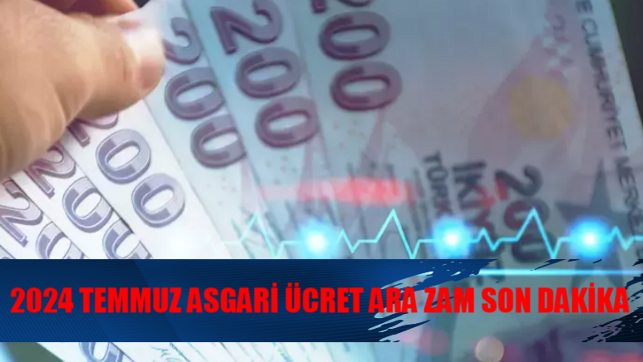 TEMMUZ ASGARİ ÜCRETE ARA ZAM SON DAKİKA: Zam Kapıları Peş Peşe Kapandı! Asgari Ücrete Zam Gelecek Mi? Asgari Ücret Temmuz Zammı Olacak Mı?