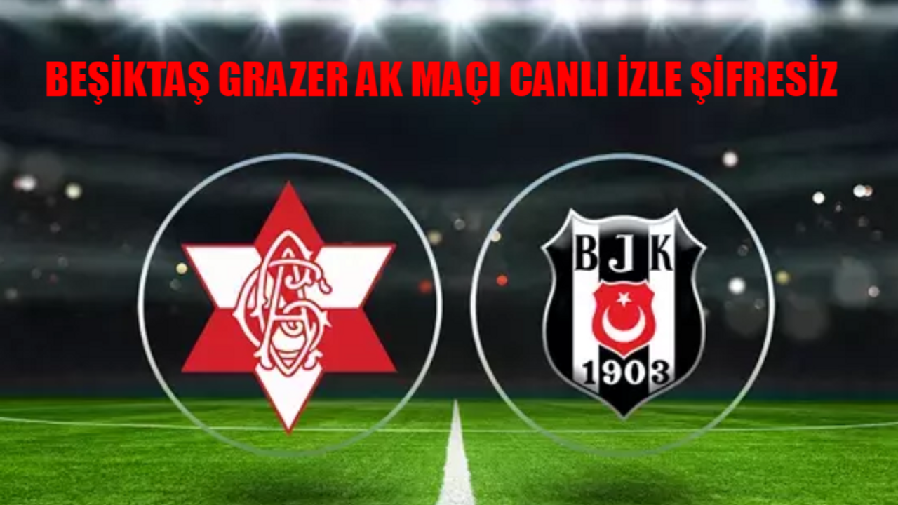 BEŞİKTAŞ GRAZER AK MAÇI CANLI İZLE ŞİFRESİZ: EXXEN Beşiktaş Grazer AK Maçı Bedava İzle! Beşiktaş Grazer AK Hazırlık Maçı İzle Canlı Anlatım