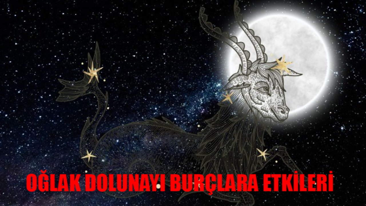 OĞLAK DOLUNAYI BURÇLARA ETKİLERİ FELAKETİ YAŞATACAK! O Güne Kadar Yakanızı Bırakmayacak! Oğlak Dolunayı Burçları Nasıl Etkileyecek?