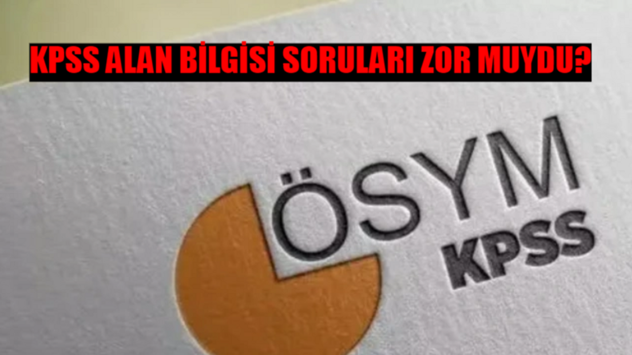 KPSS ALAN BİLGİSİ SORULARI ZOR MUYDU? 20 Temmuz KPSS Alan Bilgisi Soruları Kolay Mıydı? KPSS Alan Bilgisi Sınav Yorumları