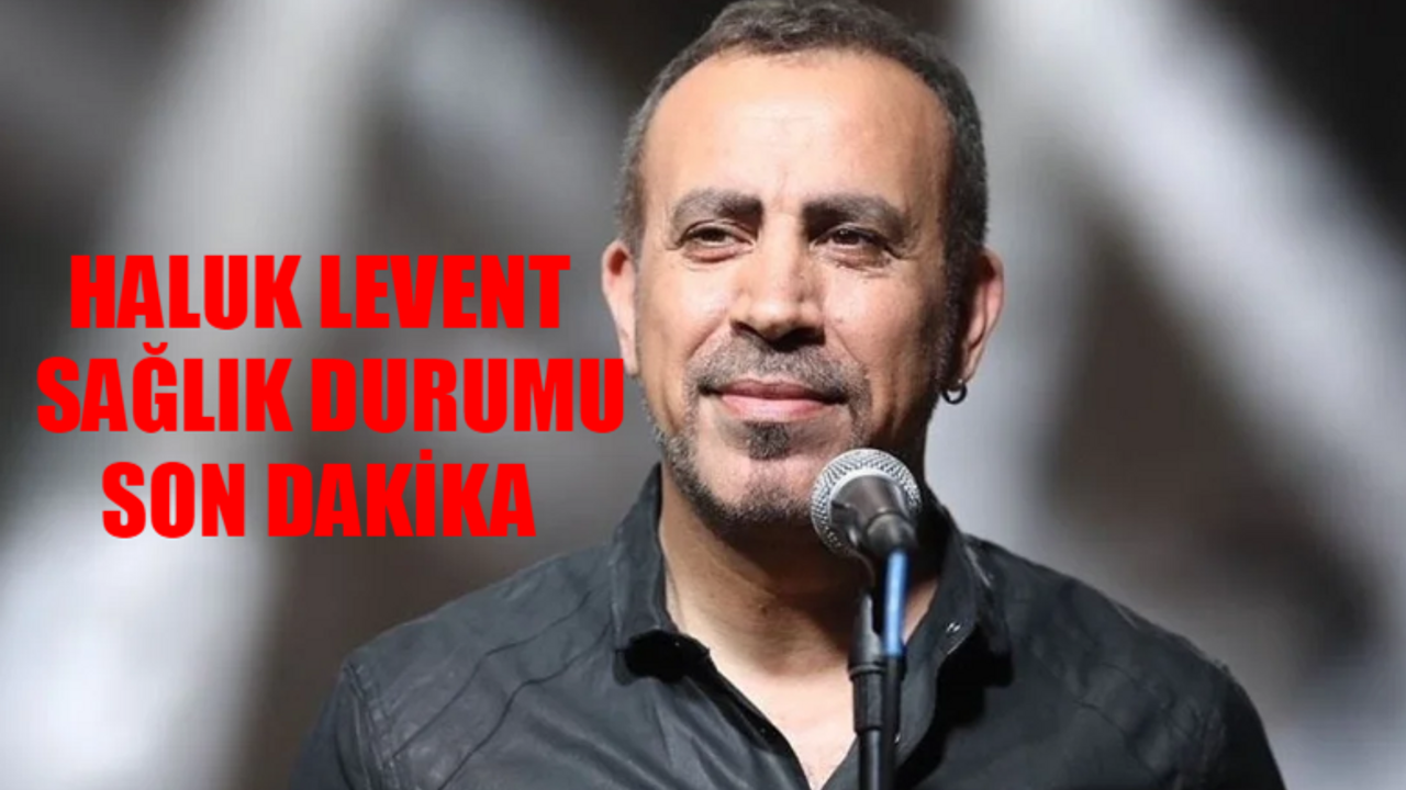 HALUK LEVENT SAĞLIK DURUMU SON DAKİKA: Haluk Levent'e Ne Oldu? Haluk Levent Kimdir, Kaç Yaşında, Nereli?