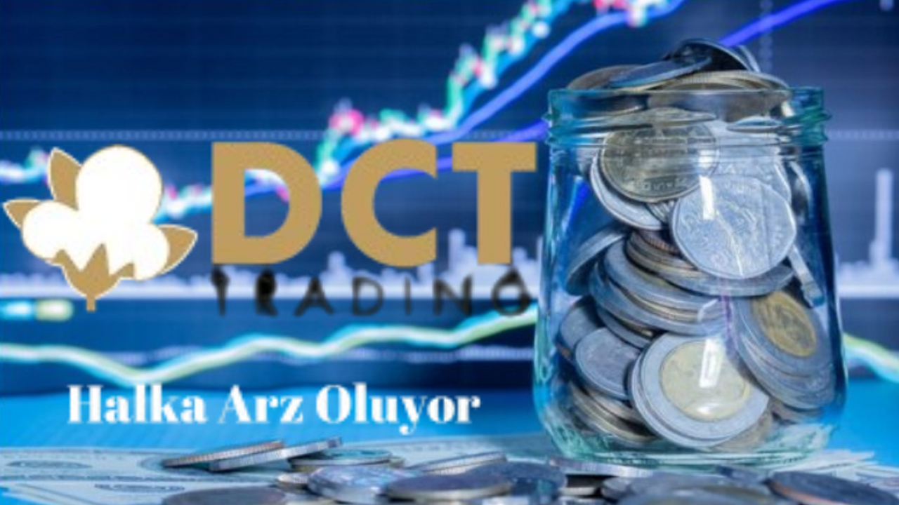 DCT Trading Dış Ticaret A.Ş. Halka Arza çıkıyor