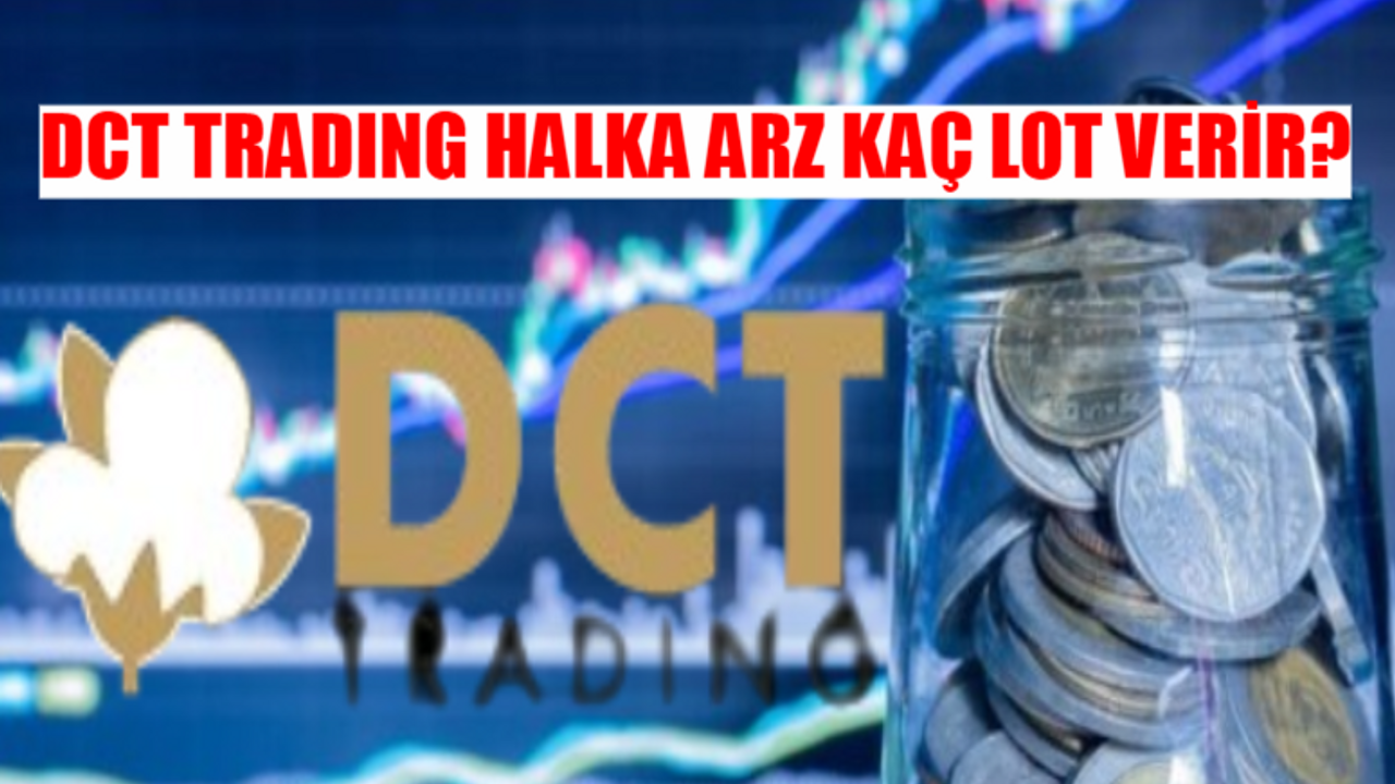 DCT TRADING HALKA ARZ KAÇ LOT VERİR? DCT Trading Halka Arz Kaç Lot Verir? DCT Trading Hangi Bankalarda Var?