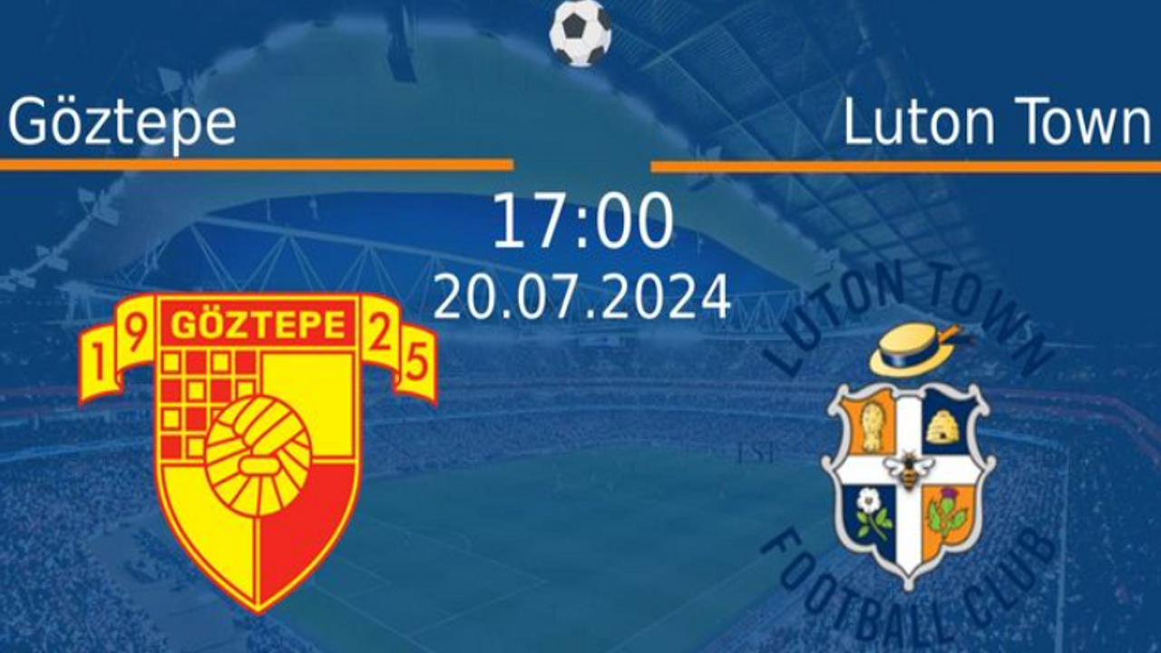 GÖZTEPE LUTON MAÇI CANLI İZLE ŞİFRESİZ: Göztepe Hazırlık Maçı İzle Canlı Anlatım! Göztepe Luton Town Maçı Youtube Bedava İzle