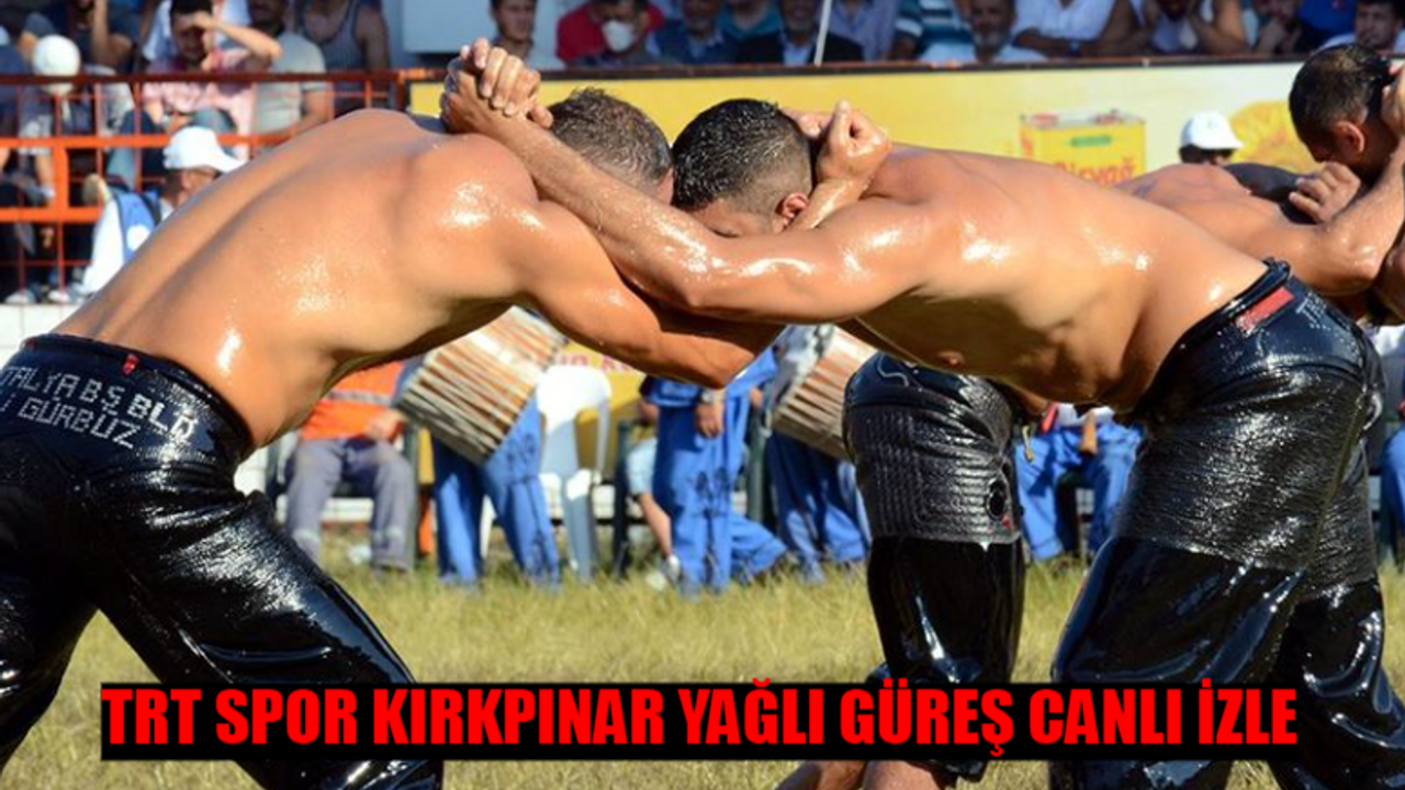 KIRKPINAR YAĞLI GÜREŞLERİ CANLI İZLE TRT SPOR: Edirne Kırkpınar Güreş TRT Spor Canlı Yayın İzle Kesintisiz! Kırkpınar Yağlı Güreş İzle Full Tek Parça