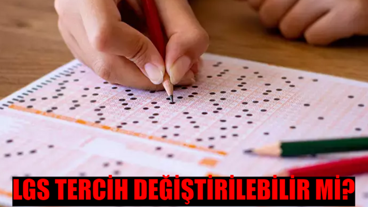 LGS TERCİH DEĞİŞTİRİLEBİLİR Mİ? MEB LGS Tercih Değiştirme Nasıl Yapılır? e-Okul LGS Tercihleri Nereden Yapılıyor?