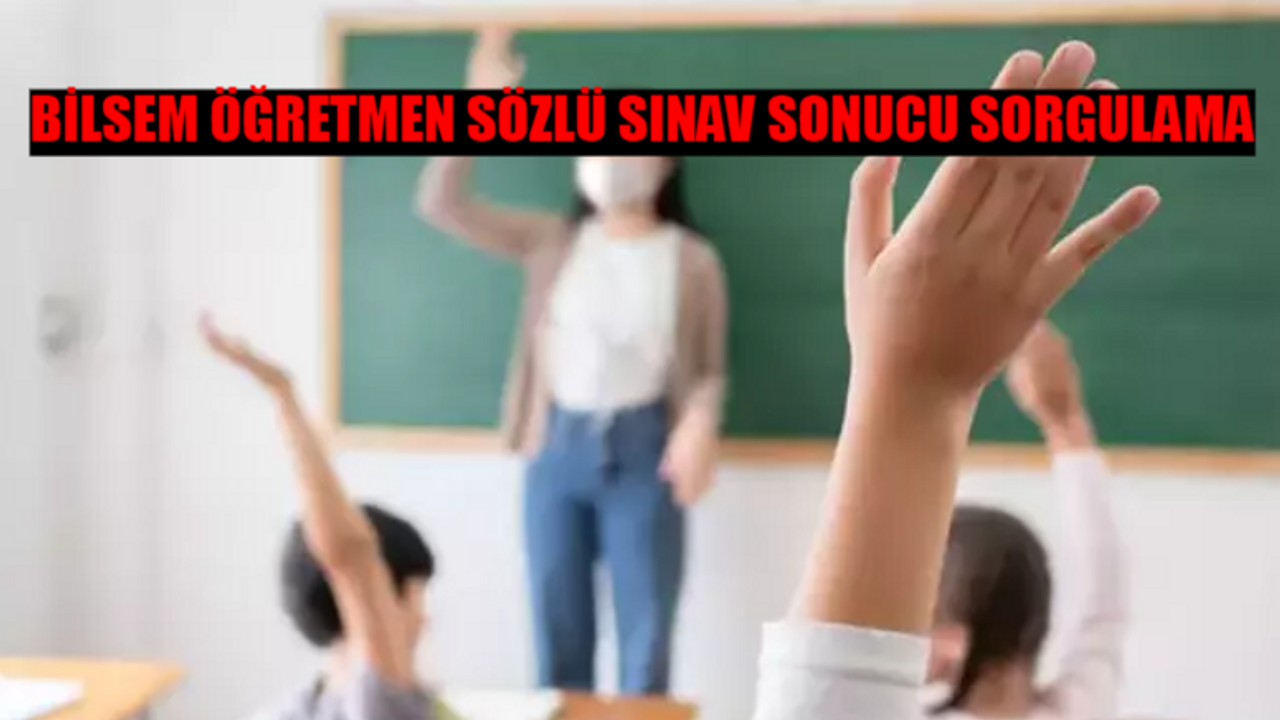 MEB BİLSEM SÖZLÜ SINAV SONUCU SORGULAMA EKRANI: BİLSEM Sözlü Sınav Sonucu Nasıl Bakılır? BİLSEM Öğretmen Sözlü Sınav Sonuçları