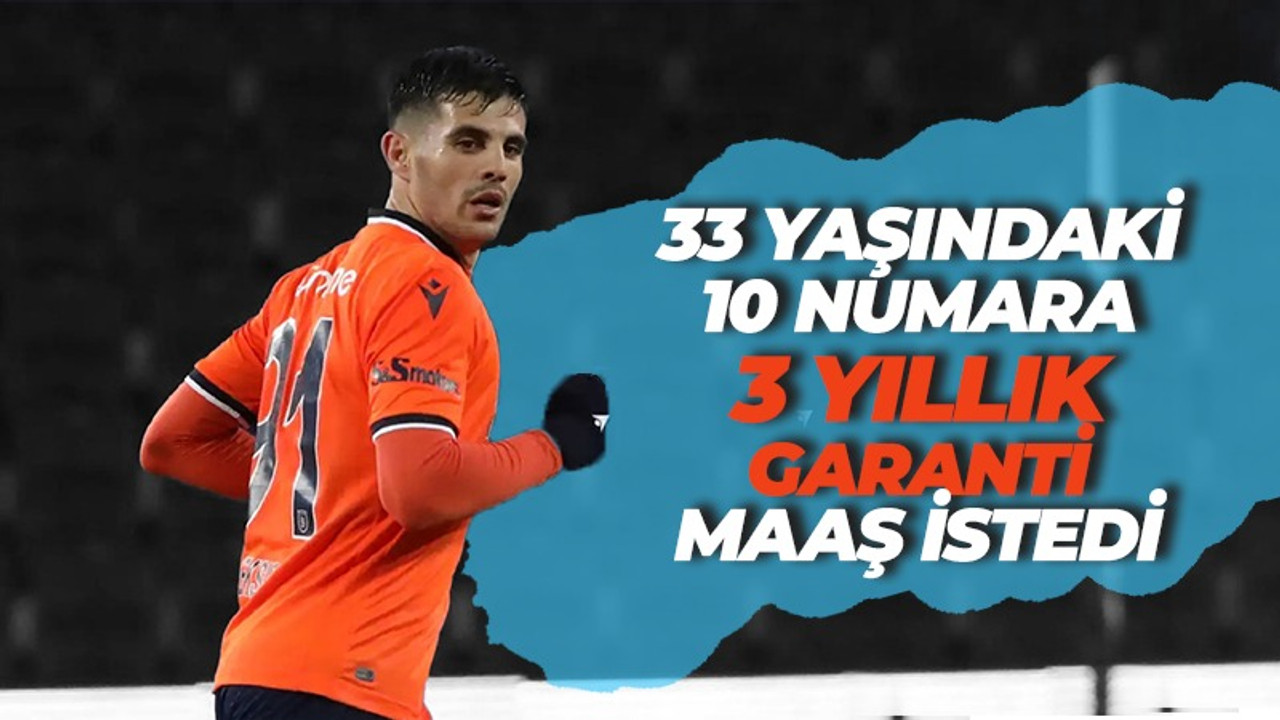 33 yaşındaki 10 numara 3 yıllık garanti maaş istedi