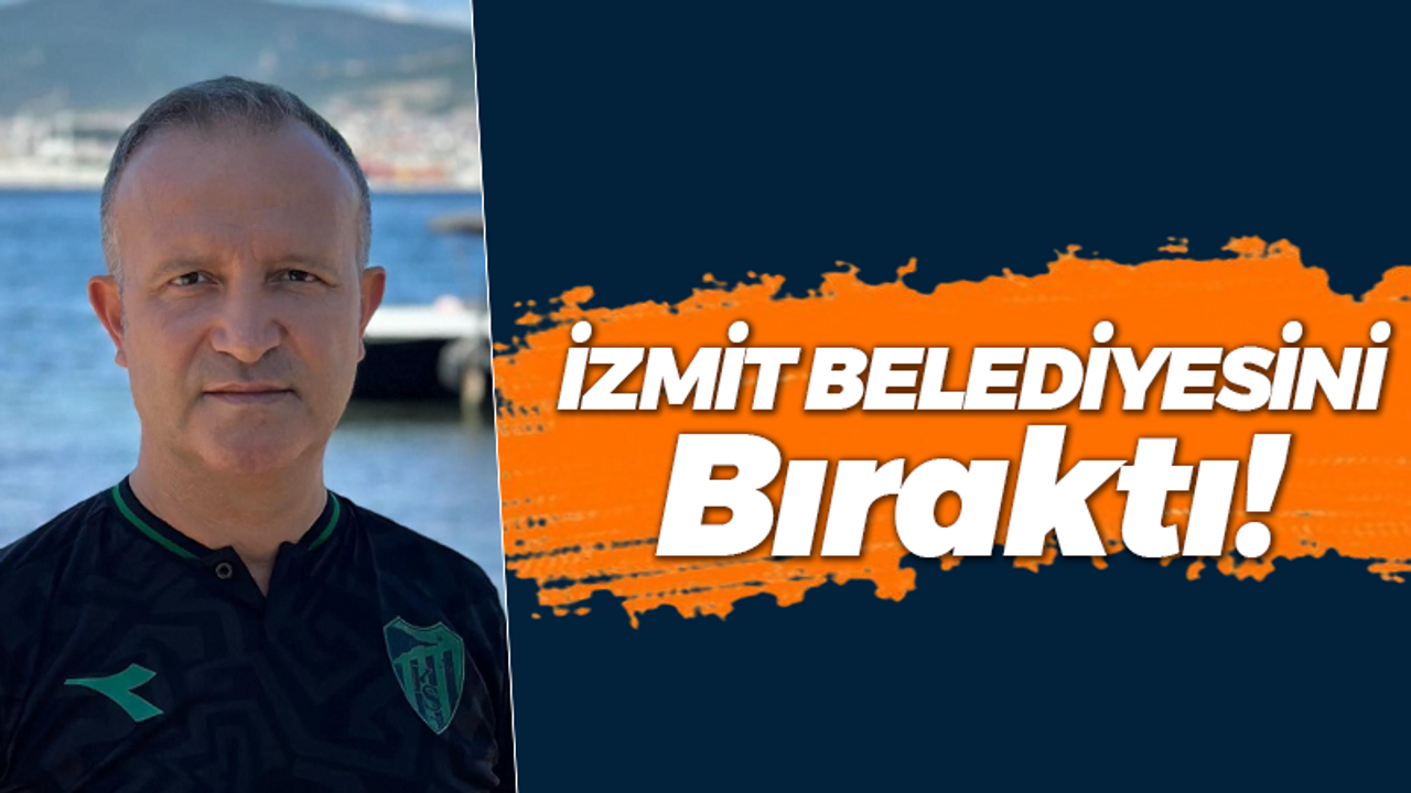 Bomba gelişme: Mehmet Açık İzmit Belediyesi’ni bıraktı