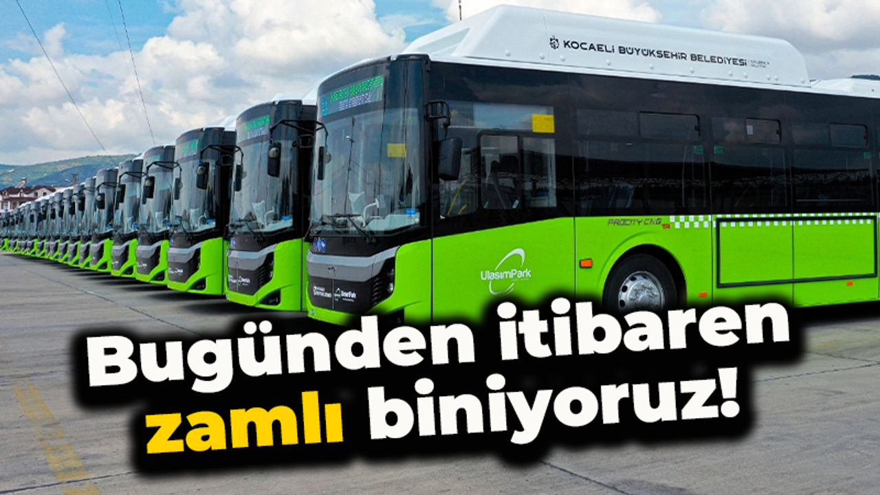Bugünden itibaren zamlı biniyoruz!