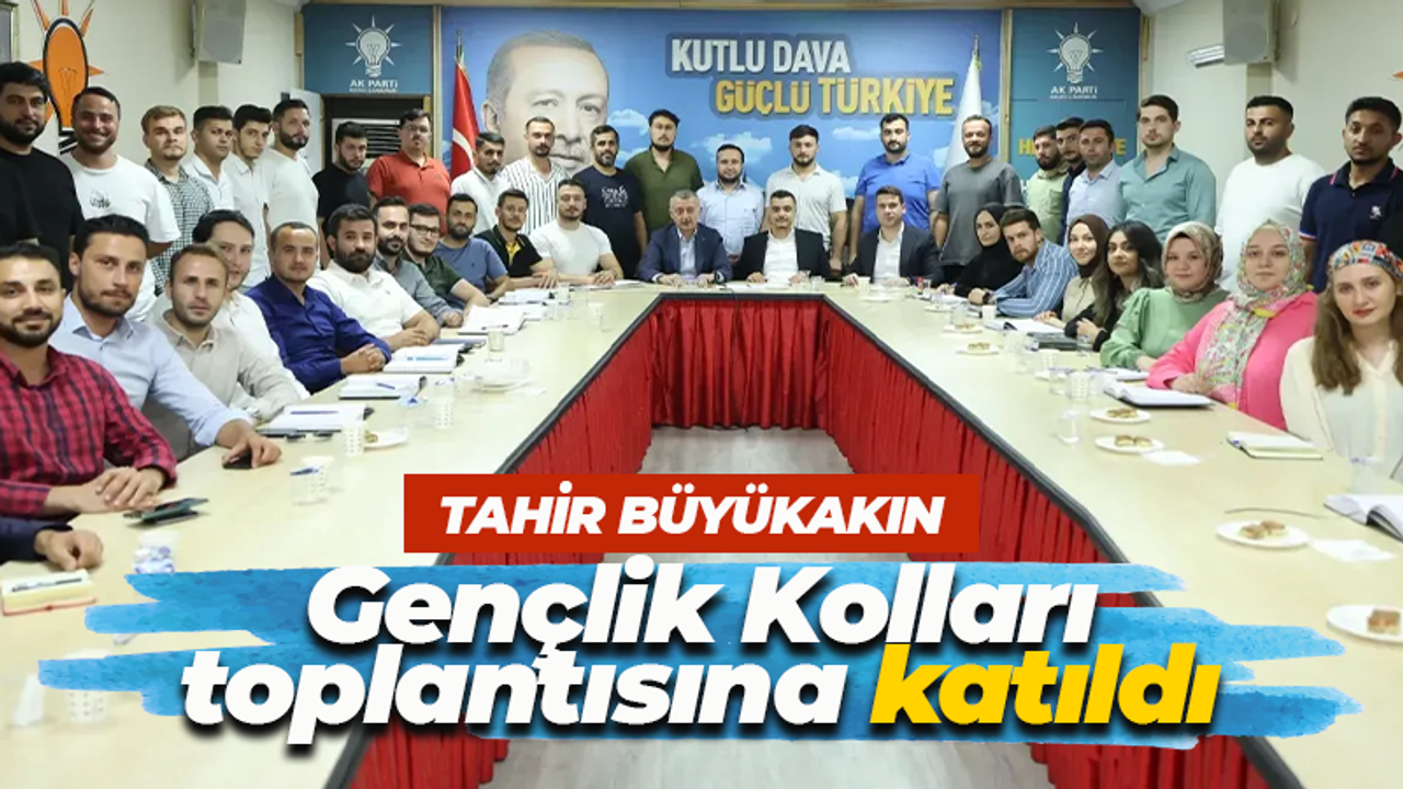 Büyükakın Gençlik Kolları toplantısına katıldı