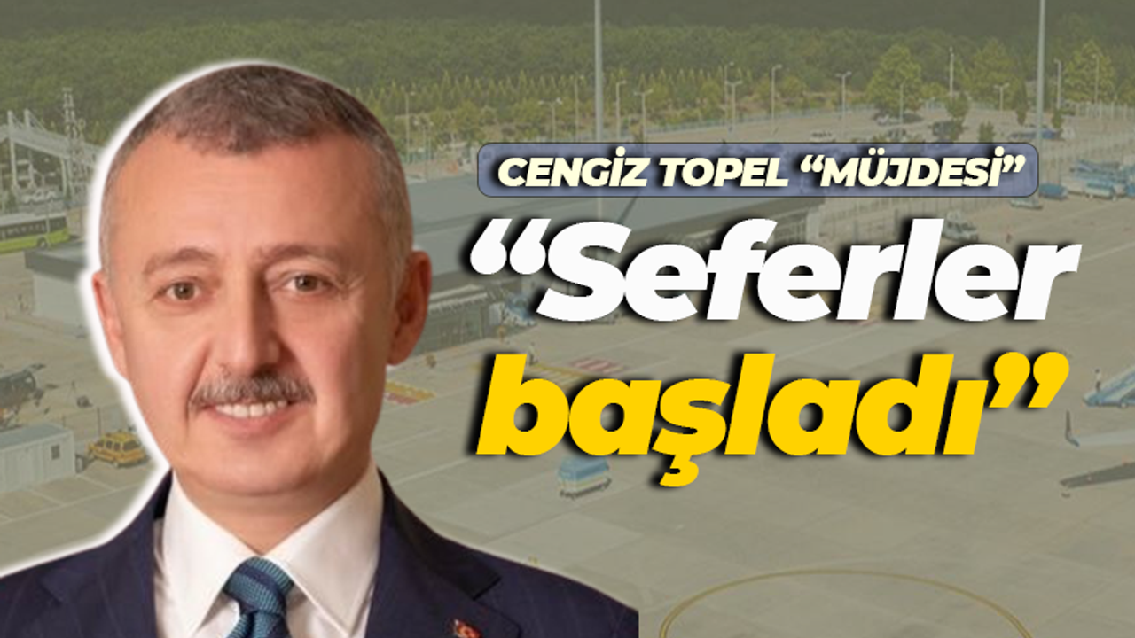 Büyükakın müjdeyi verdi: Cengiz Topel’den seferler başlıyor!
