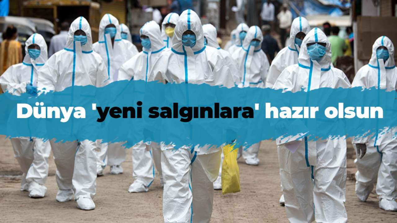 Dünya 'yeni salgınlara' hazır olsun