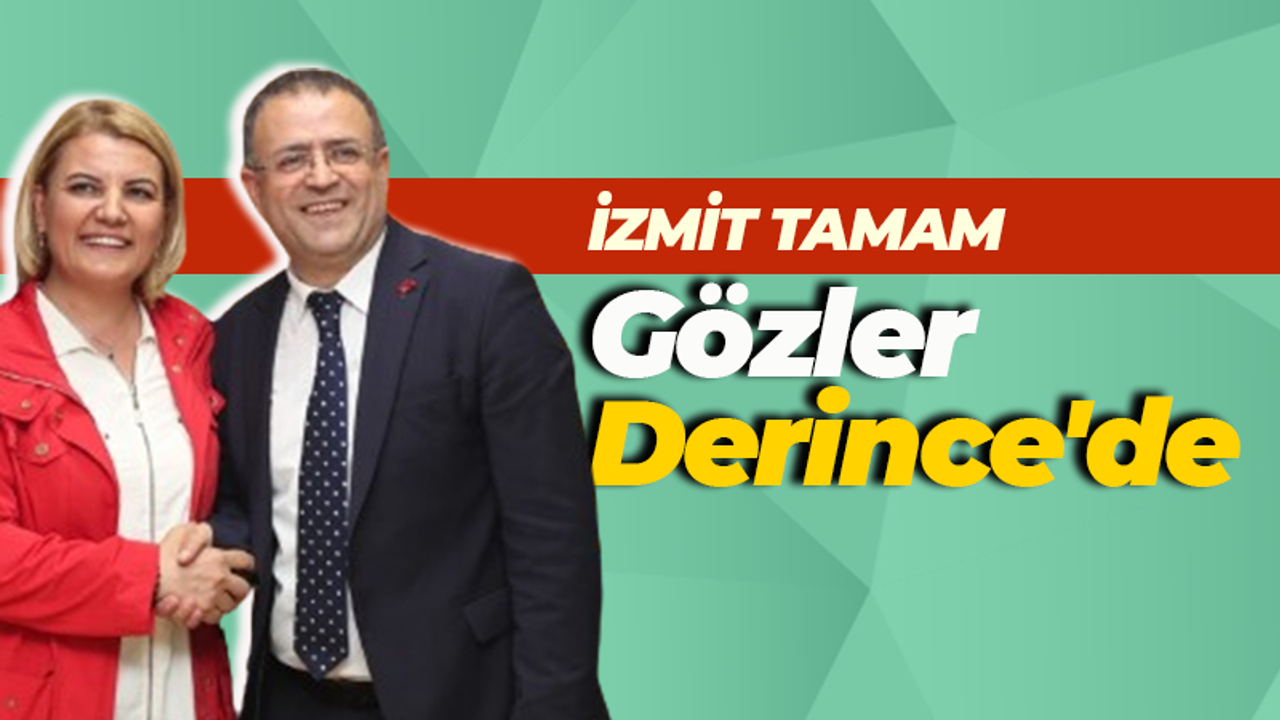 İzmit tamam. Gözler Derince’de