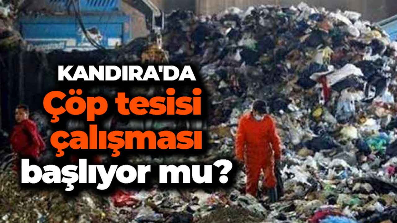 Kandıra’da çöp tesisi çalışmaları başlıyor mu?