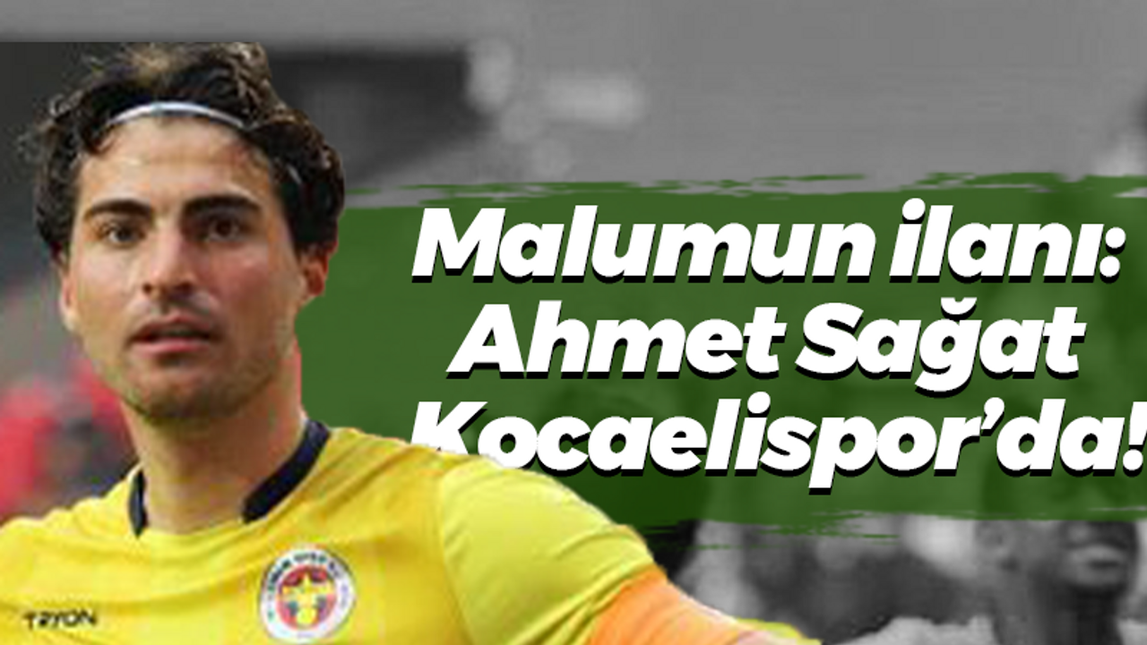Malumun ilanı: Ahmet Sağat Kocaelispor’da!
