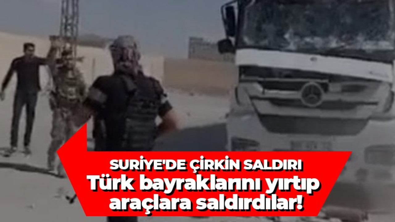 Suriye'de Türk bayraklarını yırtıp araçlara saldırıldı!