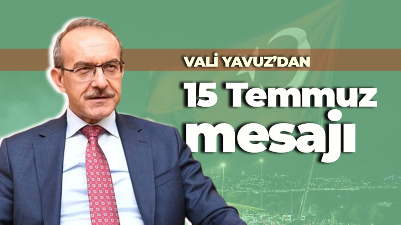Vali Seddar Yavuz'dan 15 Temmuz paylaşımı