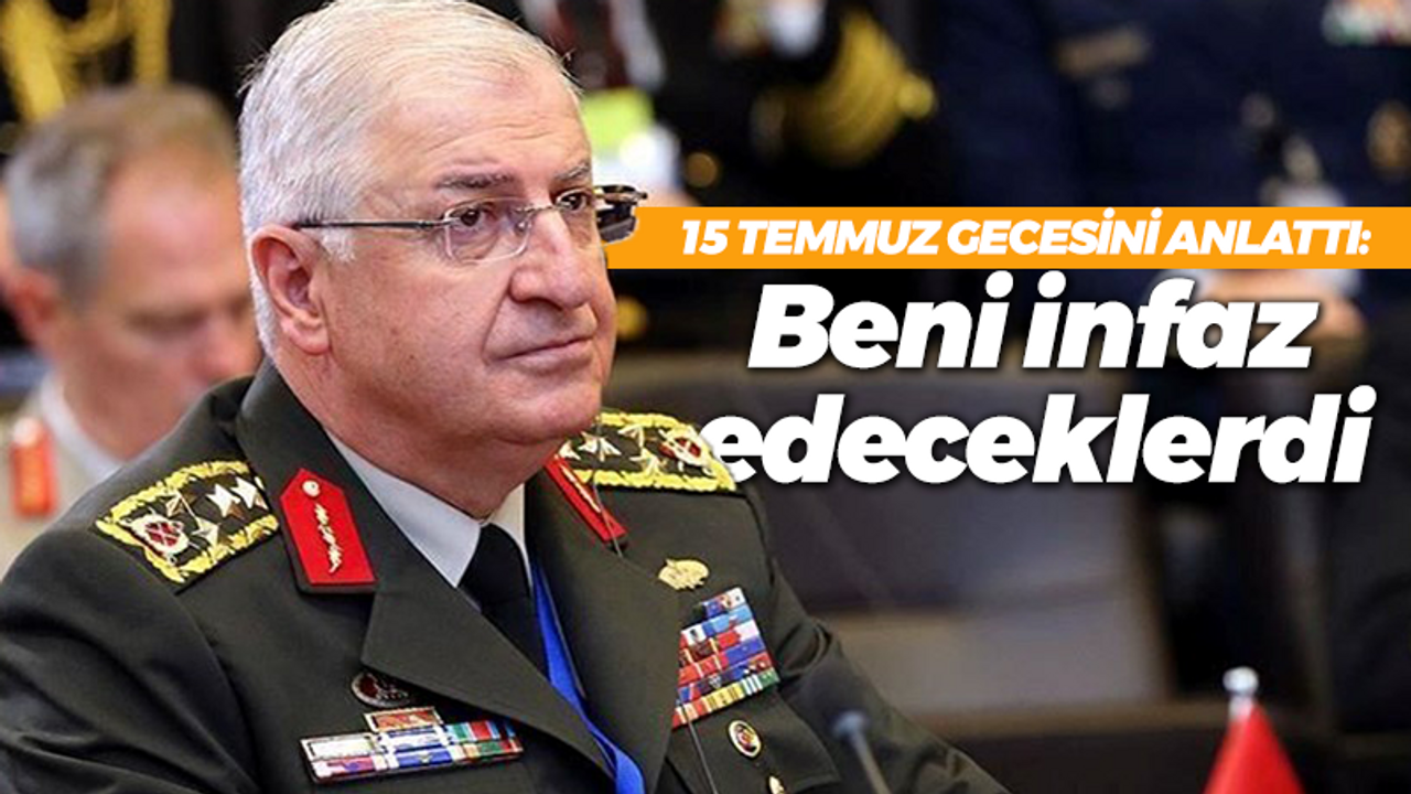 Yaşar Güler 15 Temmuz'u anlattı: Beni infaz edeceklerdi