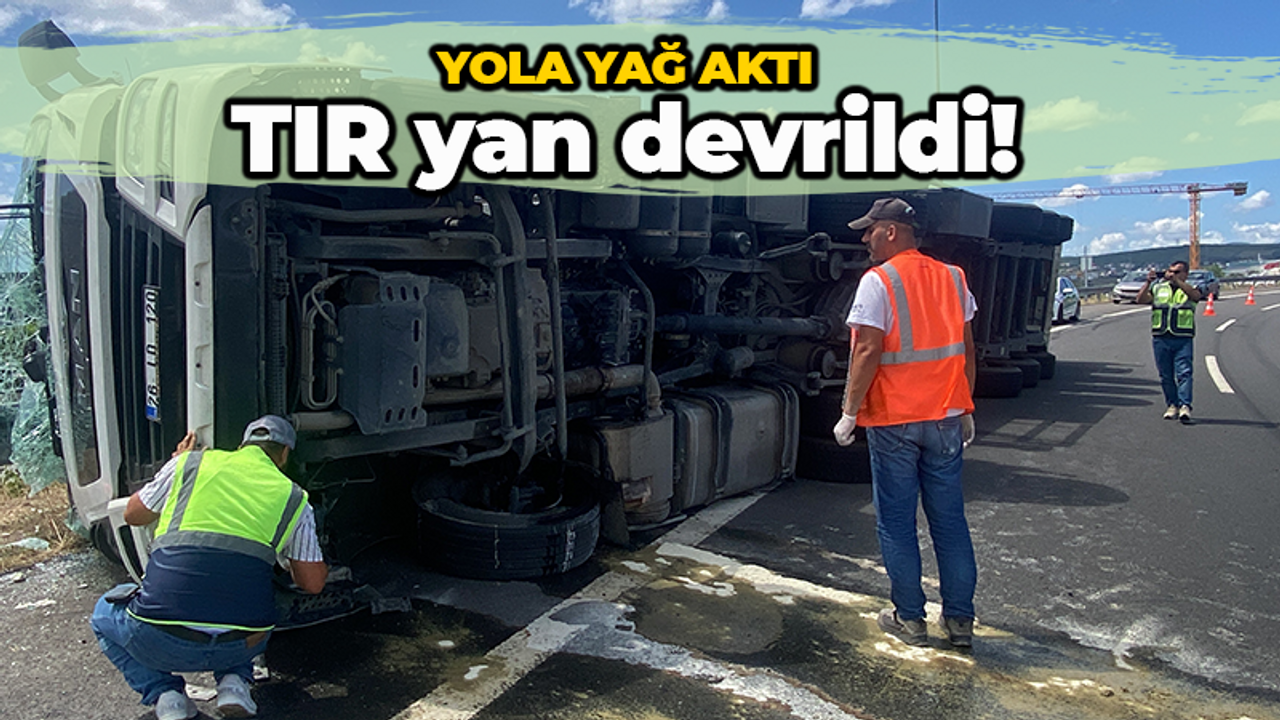 Yola yağ aktı: TIR yan devrildi!
