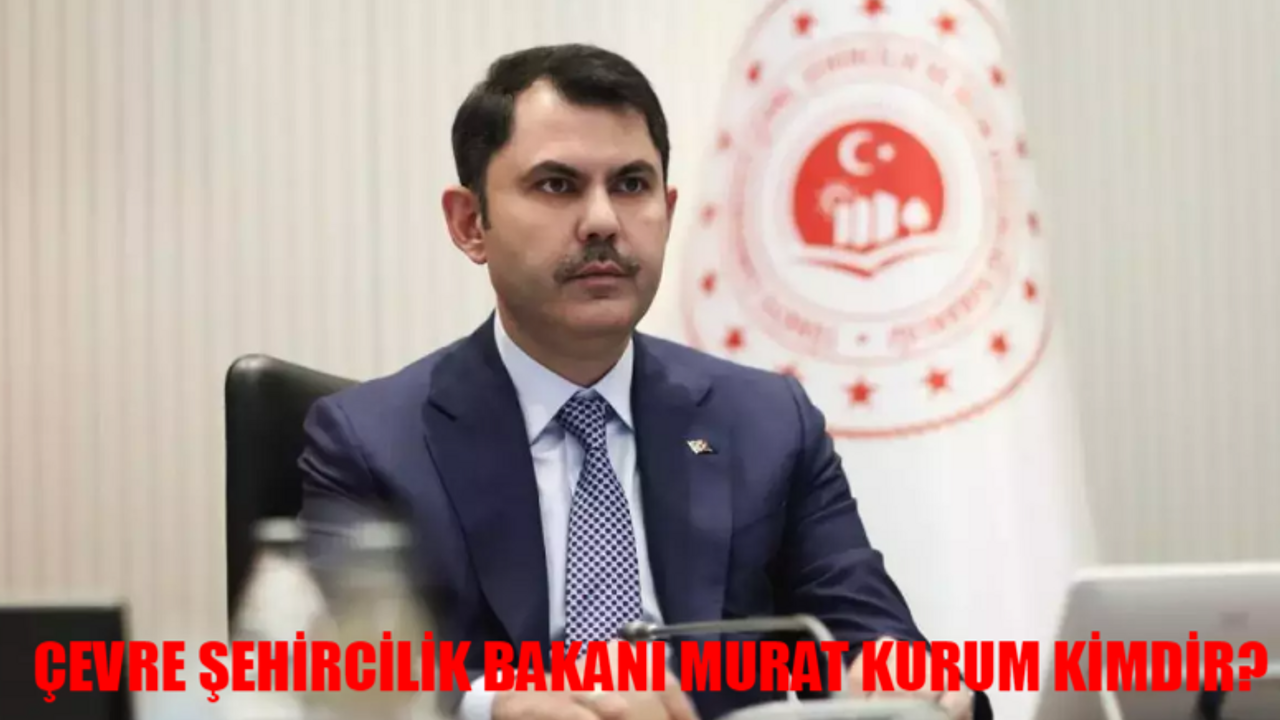 Yeni Çevre, Şehircilik ve İklim Değişikliği Bakanı Murat Kurum Kimdir, Kaç Yaşında, Nereli? Murat Kurum Ne Mezunu? Murat Kurum Kariyeri