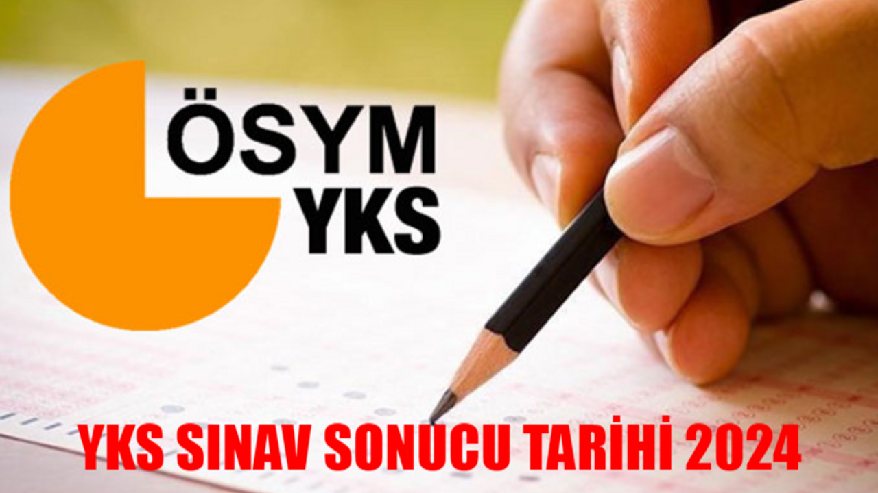 YKS AÇIKLANMA TARİHİ 2024: YKS Sınav Sonuçları Ne Zaman Açıklanacak? ÖSYM Giriş YKS Erken Açıklanır Mı?