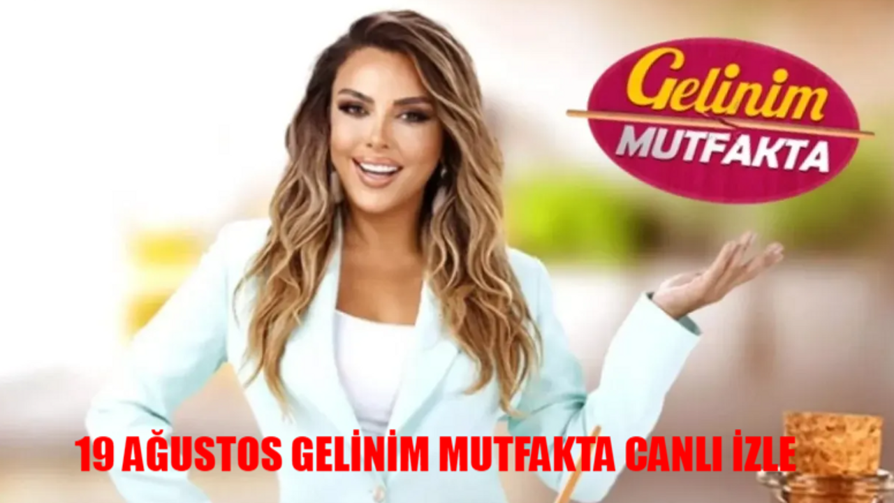 19 AĞUSTOS GELİNİM MUTFAKTA CANLI İZLE! Kanal D Canlı Gelinim Mutfakta Yeni Bölüm İzle! Gelinim Mutfakta Son Bölüm İzle Youtube