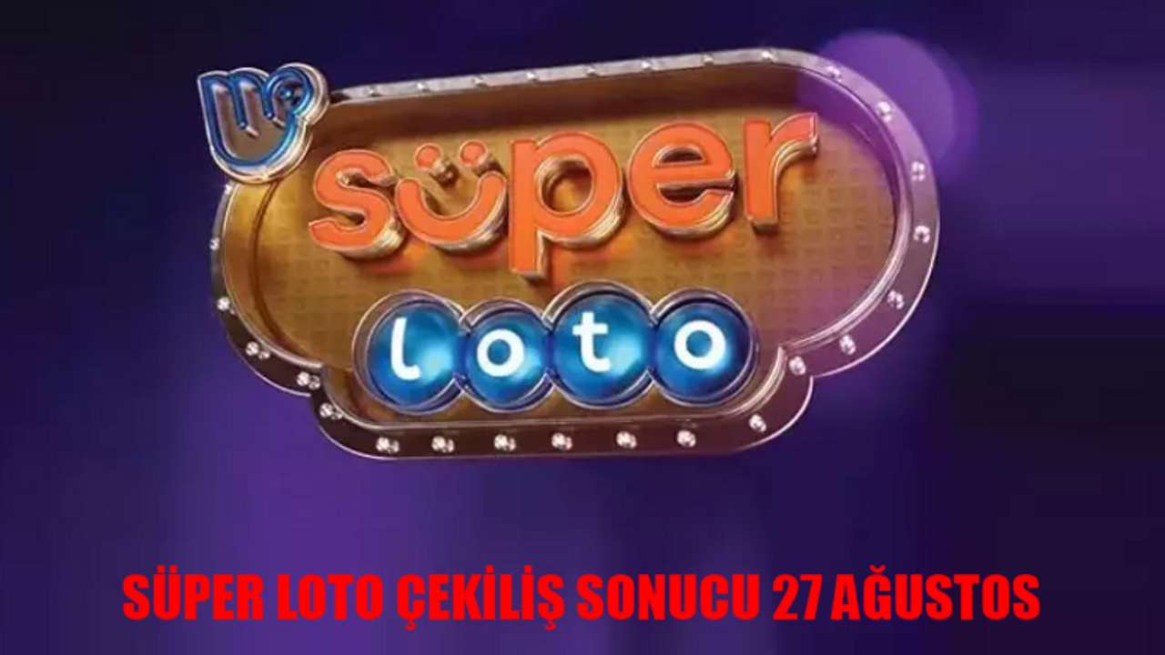 27 AĞUSTOS SÜPER LOTO ÇEKİLİŞ SONUÇLARI KAZANDIRAN NUMARALAR: Süper Loto Bilet Sonucu Sorgulama