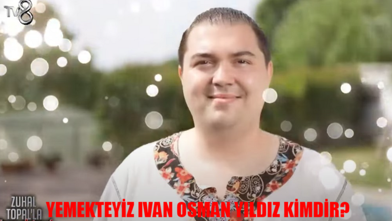 Zuhal Topal Yemekteyiz Ivan Osman Yıldız Kimdir, Kaç Yaşında, Nereli? Yemekteyiz Ivan Osman Yıldız Instagram Hesabı