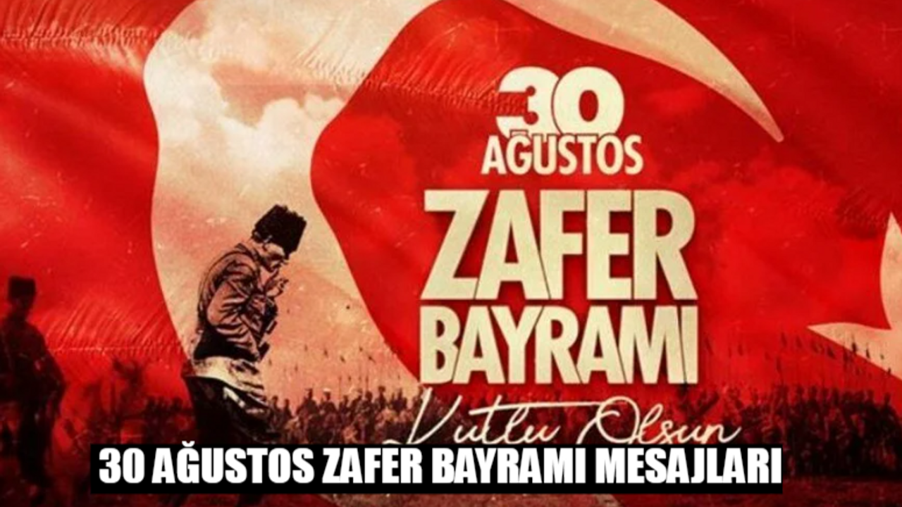 30 AĞUSTOS ZAFER BAYRAMI MESAJLARI 2024: En Anlamlı 30 Ağustos Zafer Bayramı Mesajları Kısa, Bayraklı, Uzun, Resimli