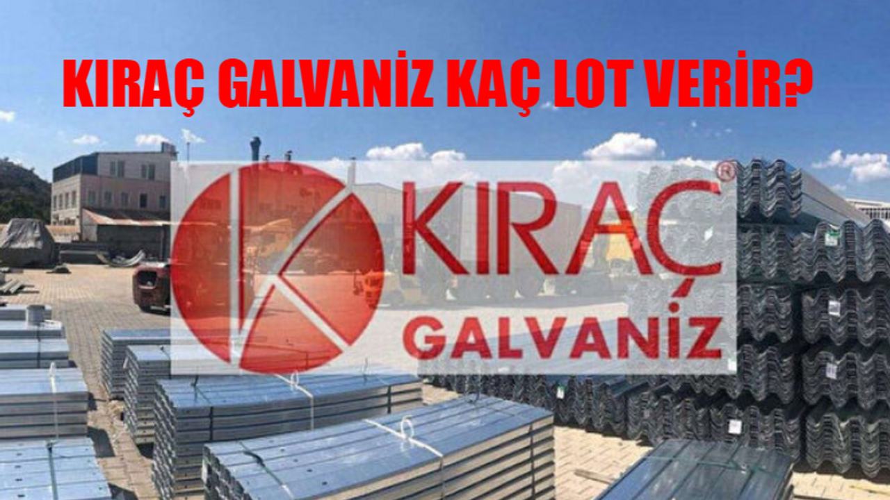 KIRAÇ GALVANİZ KAÇ LOT VERİR? Kıraç Galvaniz Katılım Endeksine Uygun Mu? Kıraç Galvaniz Halka Arz Tarihi