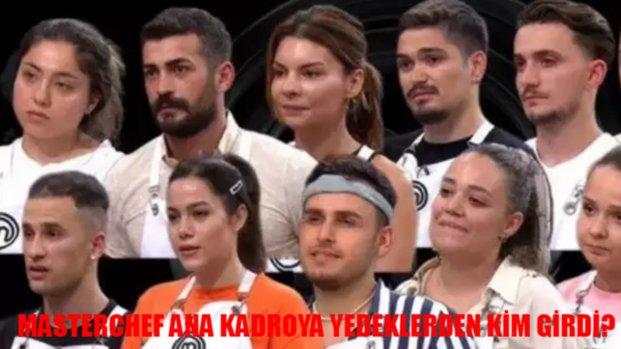 MASTERCHEF YEDEKLERDEN ANA KADROYA KİM GİRDİ? Masterchef 16 Ağustos Kim Kazandı?