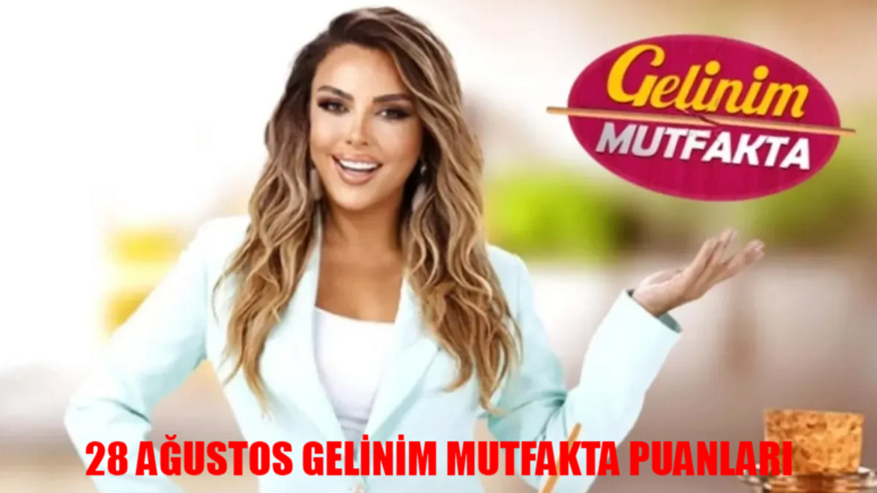 GELİNİM MUTFAKTA BUGÜN ÇEYREK ALTINI KİM ALDI? Kanal D 28 Ağustos Gelinim Mutfakta Puan Durumu